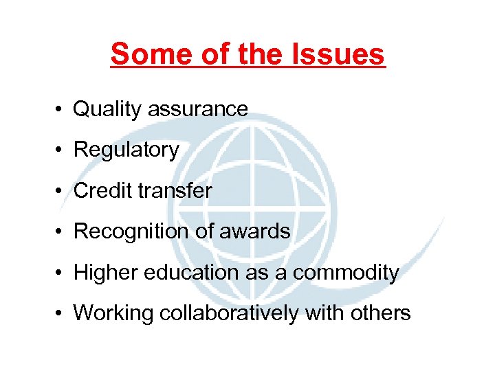 Some of the Issues • Quality assurance • Regulatory • Credit transfer • Recognition