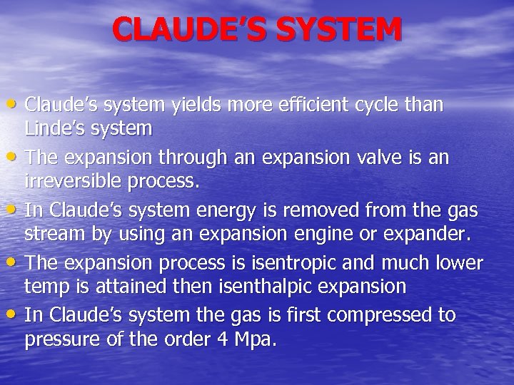 CLAUDE’S SYSTEM • Claude’s system yields more efficient cycle than • • Linde’s system