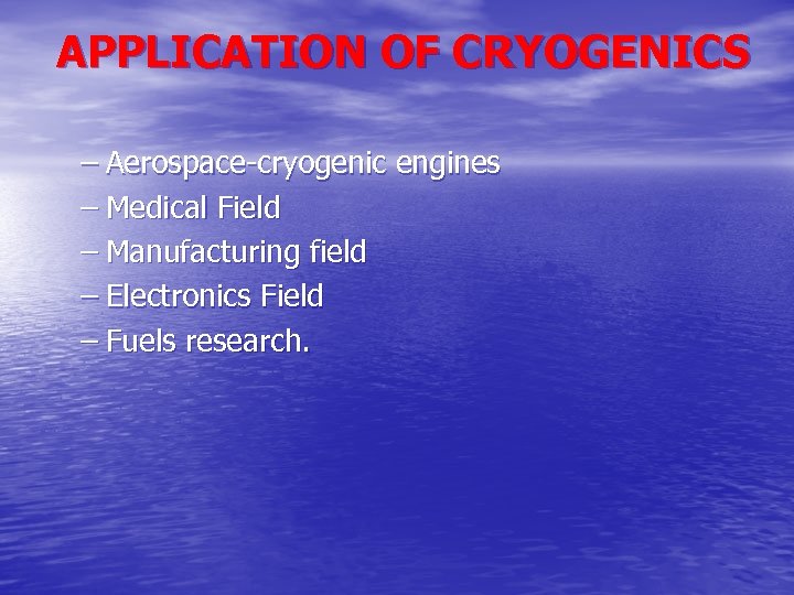 APPLICATION OF CRYOGENICS – Aerospace-cryogenic engines – Medical Field – Manufacturing field – Electronics