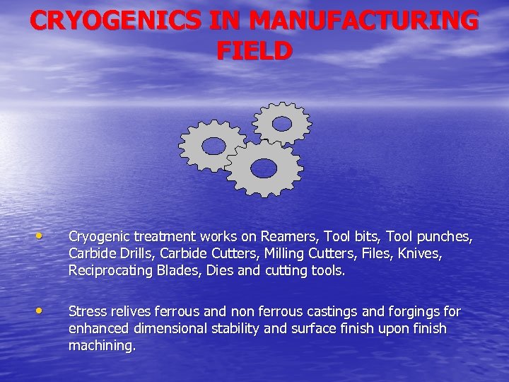 CRYOGENICS IN MANUFACTURING FIELD • Cryogenic treatment works on Reamers, Tool bits, Tool punches,