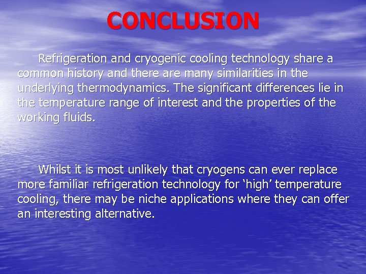 CONCLUSION Refrigeration and cryogenic cooling technology share a common history and there are many