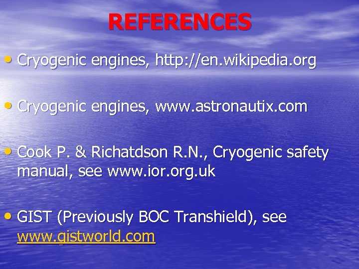 REFERENCES • Cryogenic engines, http: //en. wikipedia. org • Cryogenic engines, www. astronautix. com