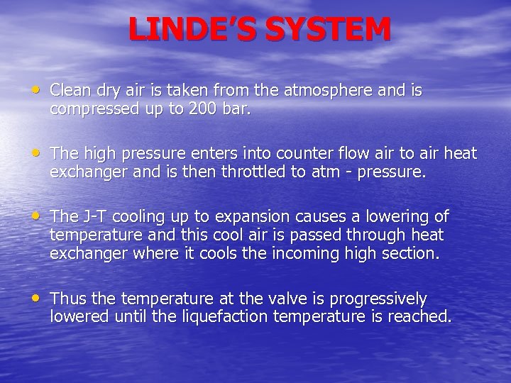 LINDE’S SYSTEM • Clean dry air is taken from the atmosphere and is compressed