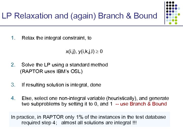 LP Relaxation and (again) Branch & Bound 1. Relax the integral constraint, to x(i,