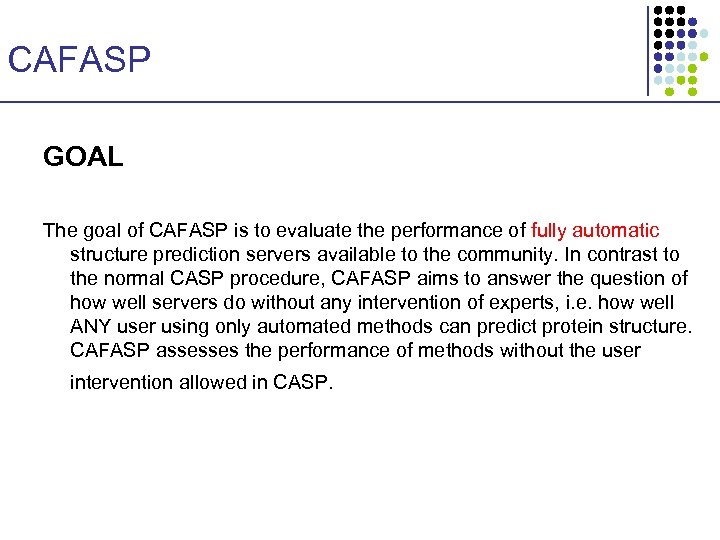 CAFASP GOAL The goal of CAFASP is to evaluate the performance of fully automatic