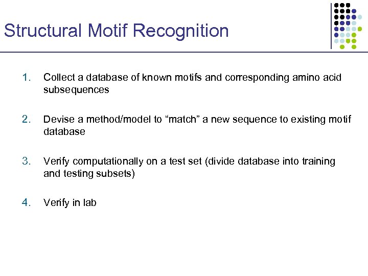 Structural Motif Recognition 1. Collect a database of known motifs and corresponding amino acid