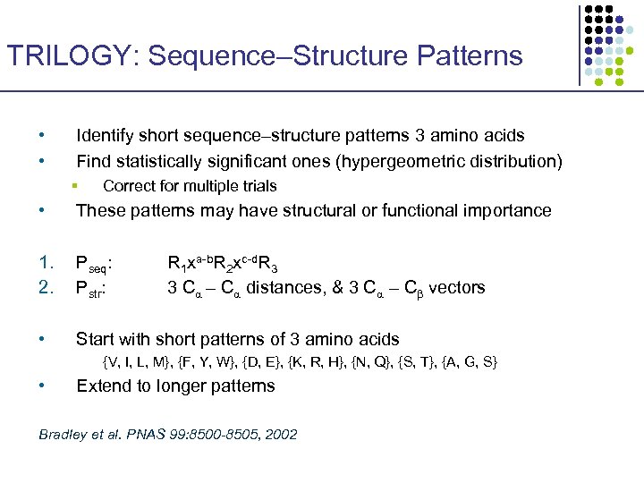 TRILOGY: Sequence–Structure Patterns • • Identify short sequence–structure patterns 3 amino acids Find statistically