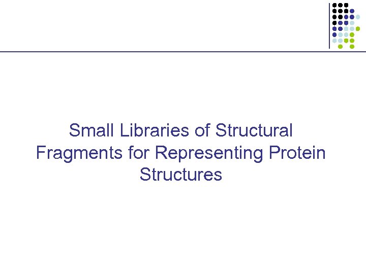 Small Libraries of Structural Fragments for Representing Protein Structures 