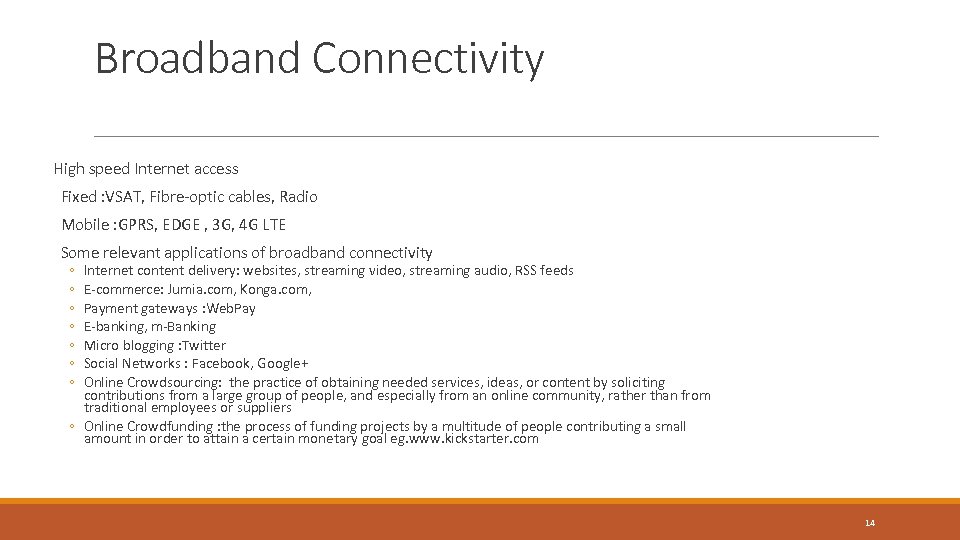 Broadband Connectivity High speed Internet access Fixed : VSAT, Fibre-optic cables, Radio Mobile :