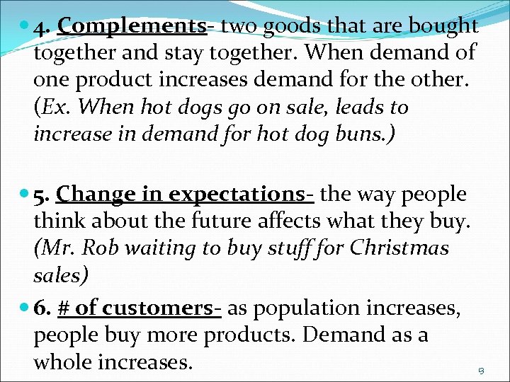  4. Complements- two goods that are bought together and stay together. When demand