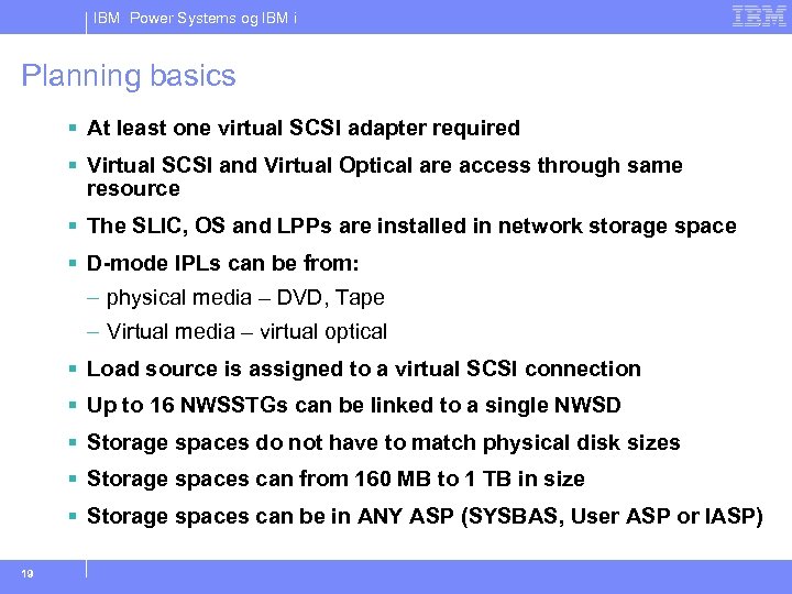 IBM Power Systems og IBM i Planning basics § At least one virtual SCSI