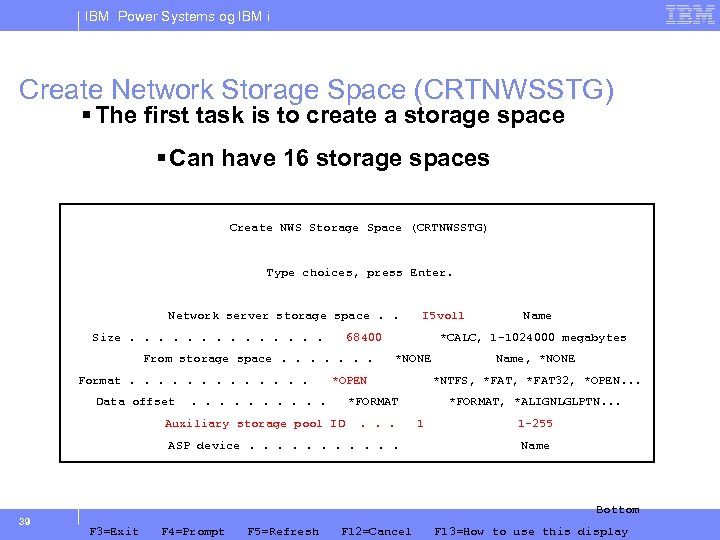 IBM Power Systems og IBM i Create Network Storage Space (CRTNWSSTG) § The first