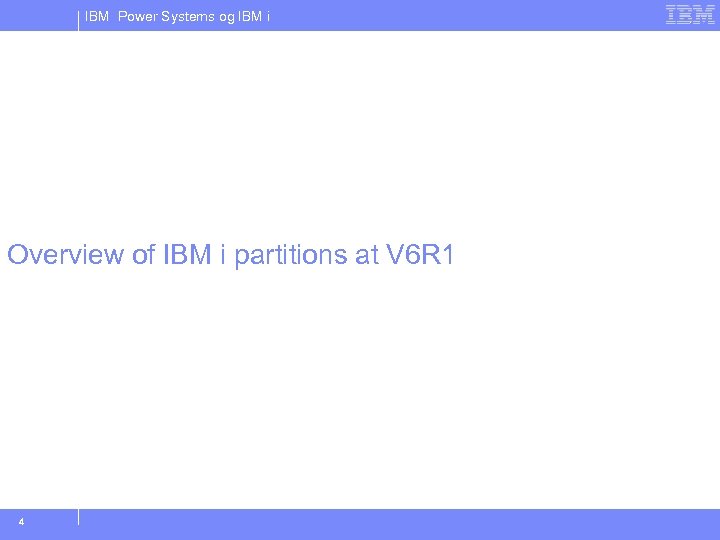 IBM Power Systems og IBM i Overview of IBM i partitions at V 6