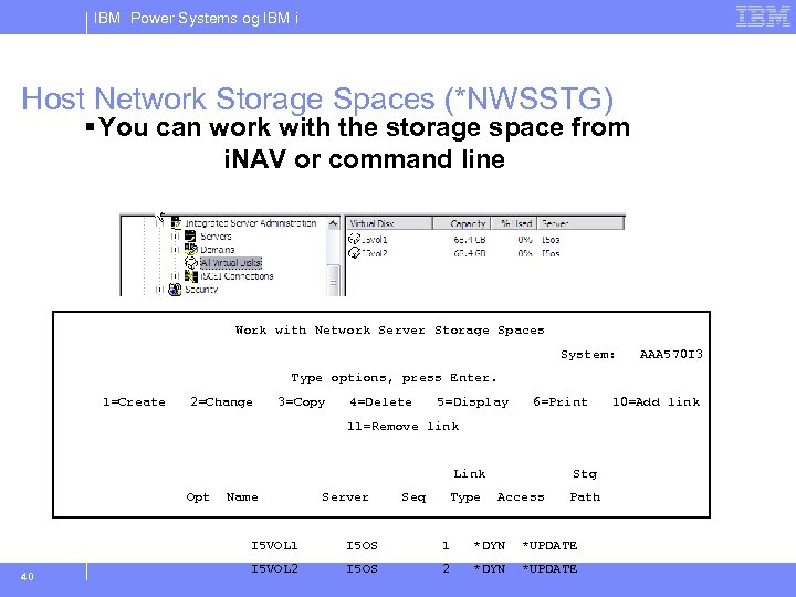IBM Power Systems og IBM i Host Network Storage Spaces (*NWSSTG) § You can