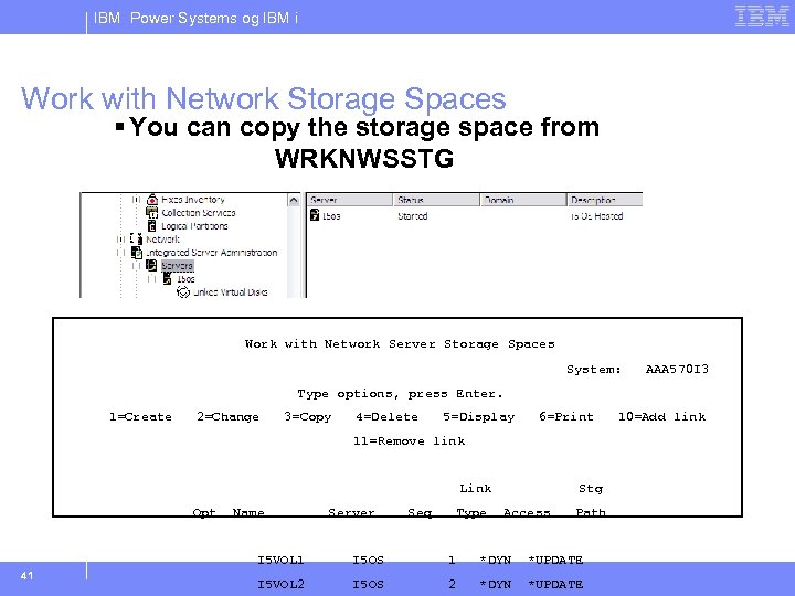 IBM Power Systems og IBM i Work with Network Storage Spaces § You can