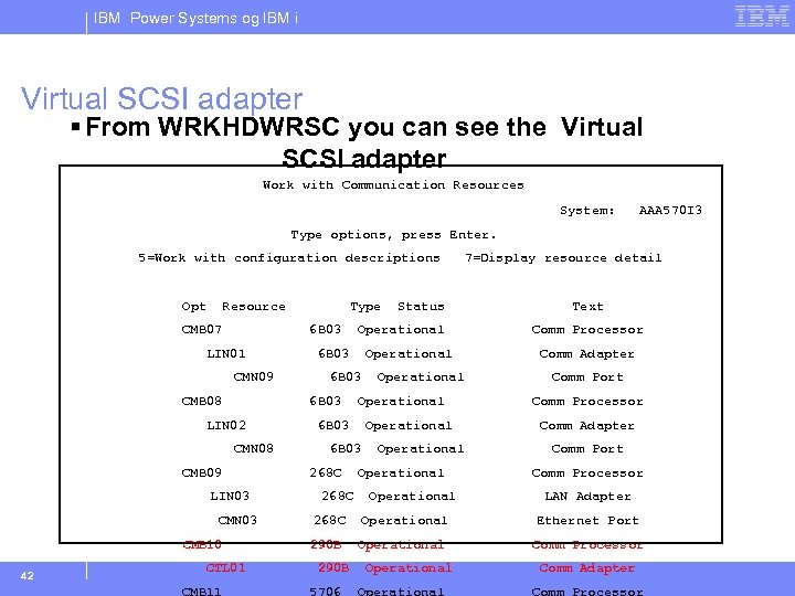 IBM Power Systems og IBM i Virtual SCSI adapter § From WRKHDWRSC you can