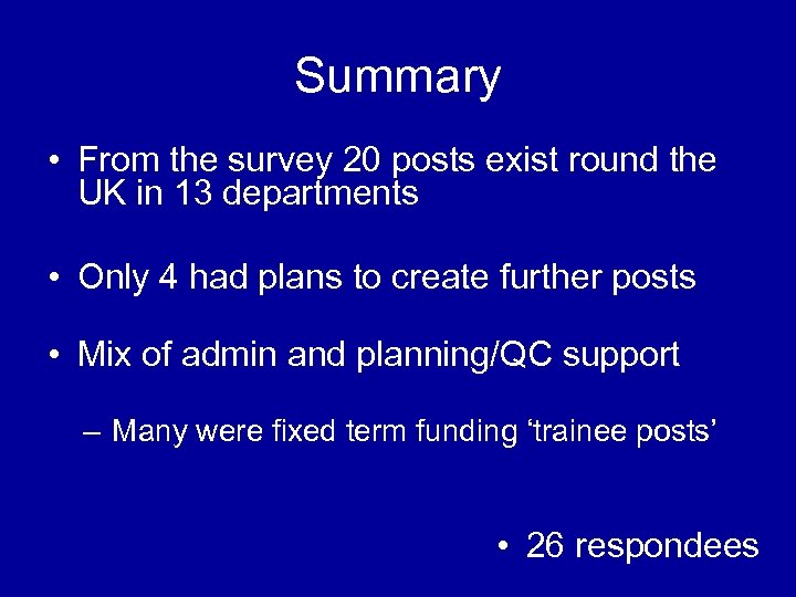 Summary • From the survey 20 posts exist round the UK in 13 departments