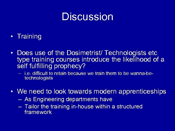 Discussion • Training • Does use of the Dosimetrist/ Technologists etc type training courses