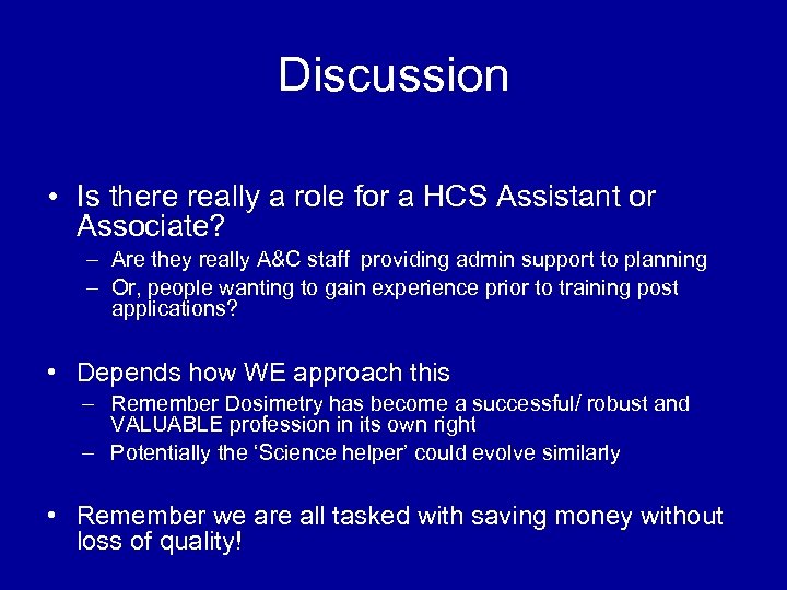 Discussion • Is there really a role for a HCS Assistant or Associate? –