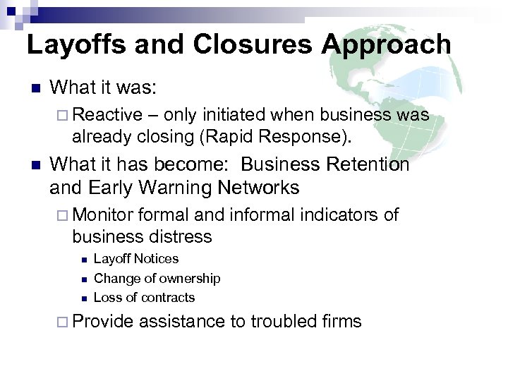 Layoffs and Closures Approach n What it was: ¨ Reactive – only initiated when