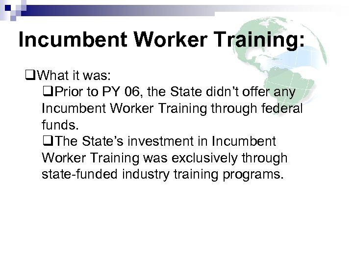 Incumbent Worker Training: q. What it was: q. Prior to PY 06, the State