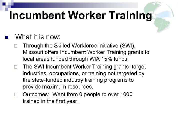 Incumbent Worker Training n What it is now: Through the Skilled Workforce Initiative (SWI),