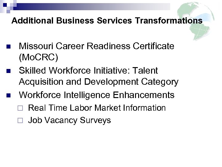 Additional Business Services Transformations n n n Missouri Career Readiness Certificate (Mo. CRC) Skilled