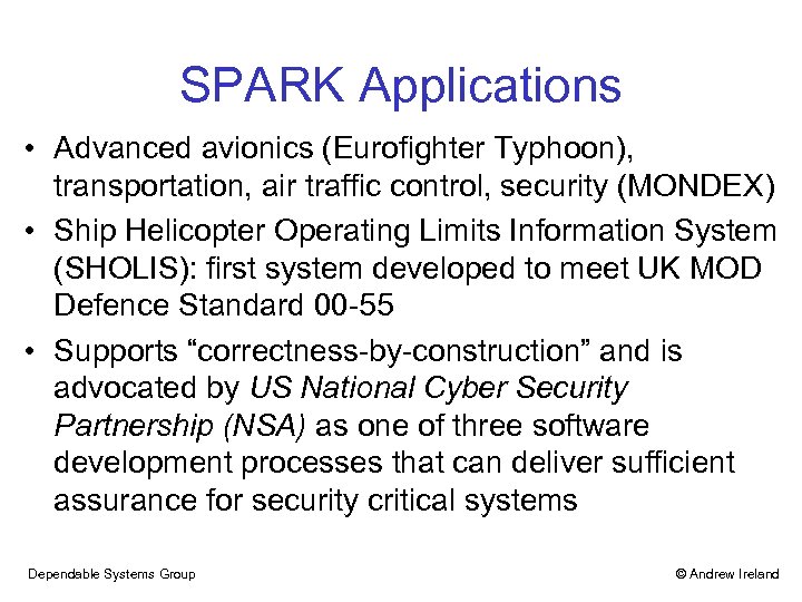 SPARK Applications • Advanced avionics (Eurofighter Typhoon), transportation, air traffic control, security (MONDEX) •