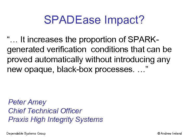 SPADEase Impact? “… It increases the proportion of SPARKgenerated verification conditions that can be