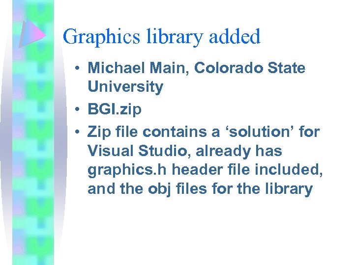 Graphics library added • Michael Main, Colorado State University • BGI. zip • Zip