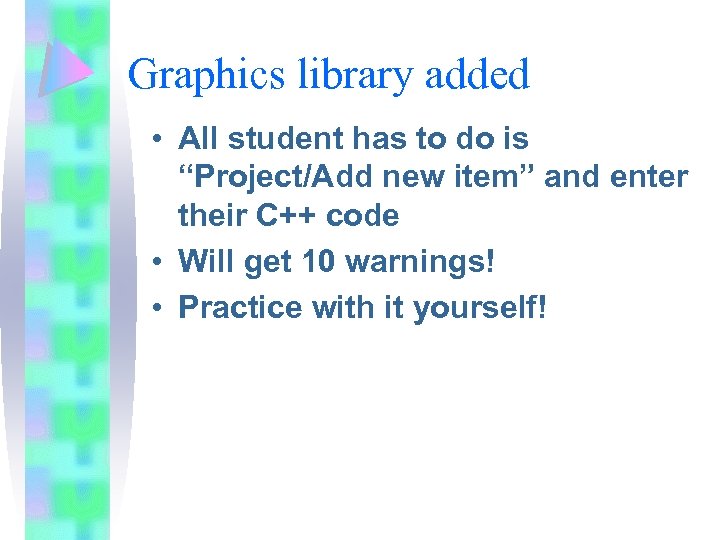 Graphics library added • All student has to do is “Project/Add new item” and