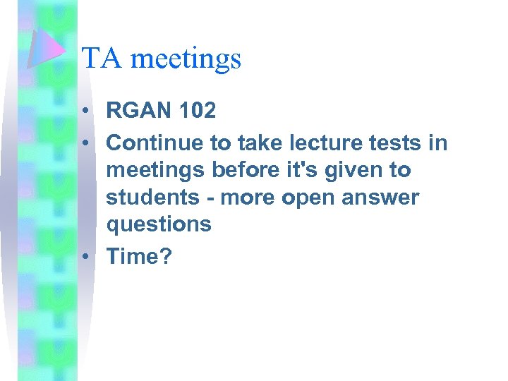 TA meetings • RGAN 102 • Continue to take lecture tests in meetings before