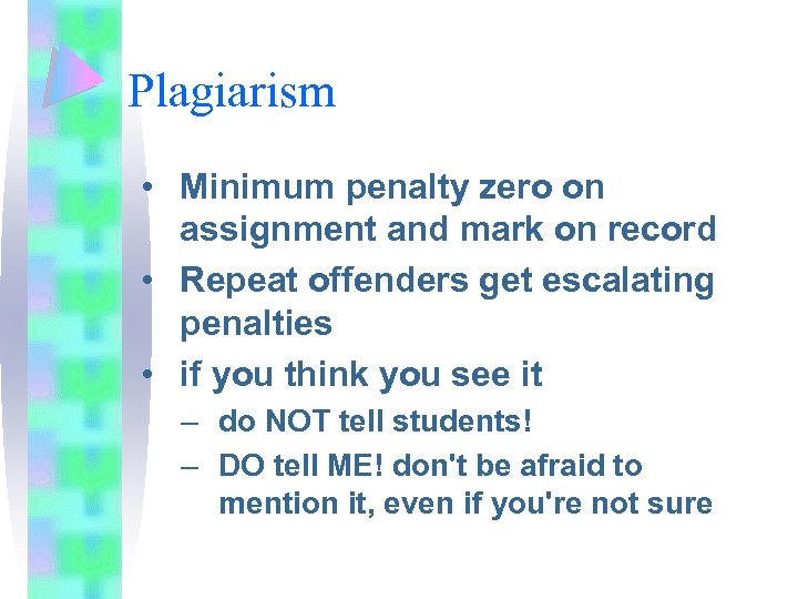 Plagiarism • Minimum penalty zero on assignment and mark on record • Repeat offenders
