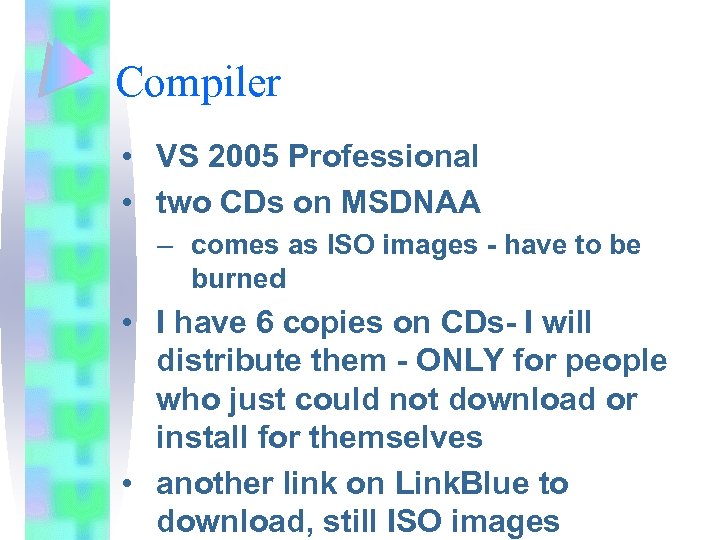 Compiler • VS 2005 Professional • two CDs on MSDNAA – comes as ISO