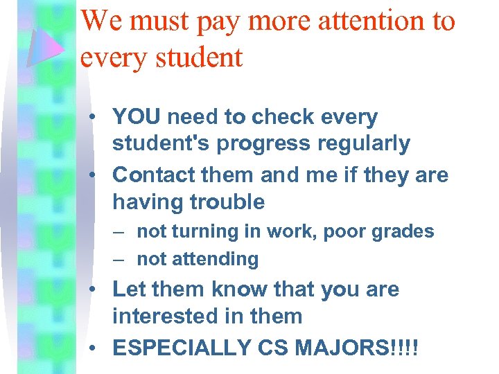 We must pay more attention to every student • YOU need to check every