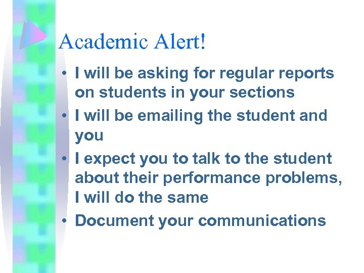 Academic Alert! • I will be asking for regular reports on students in your