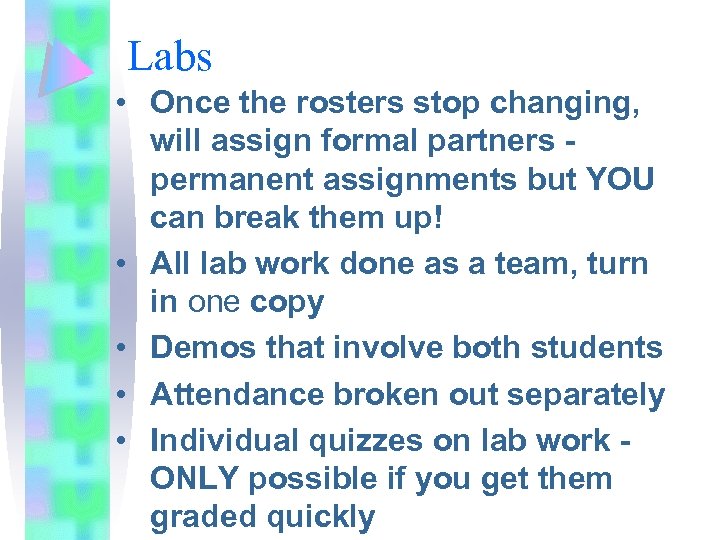 Labs • Once the rosters stop changing, will assign formal partners permanent assignments but