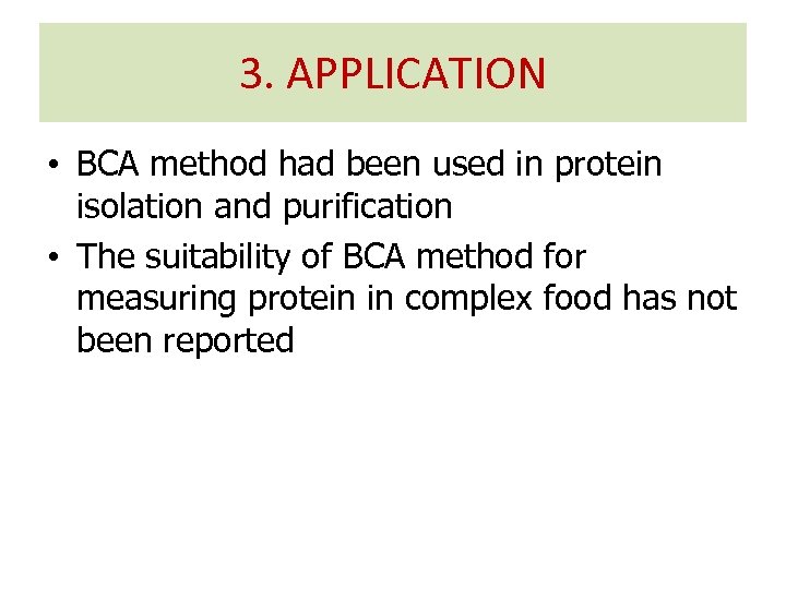 3. APPLICATION • BCA method had been used in protein isolation and purification •