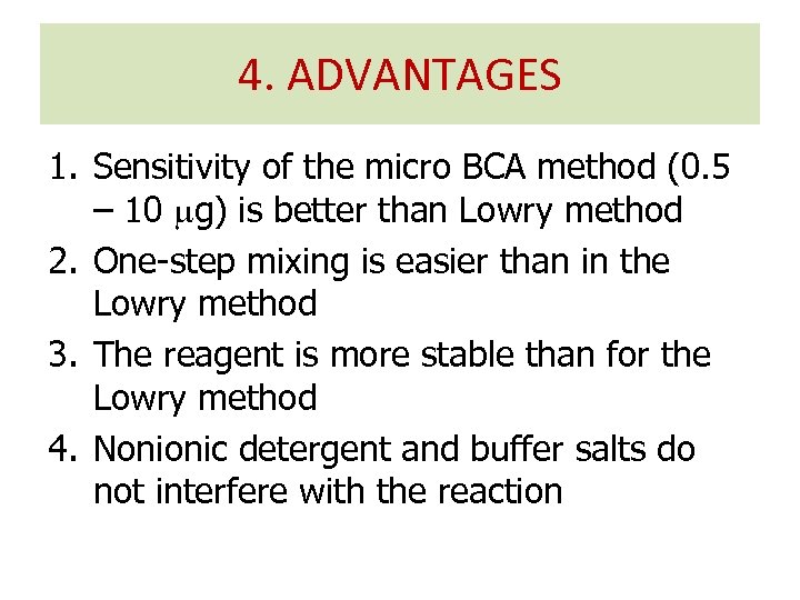 4. ADVANTAGES 1. Sensitivity of the micro BCA method (0. 5 – 10 g)