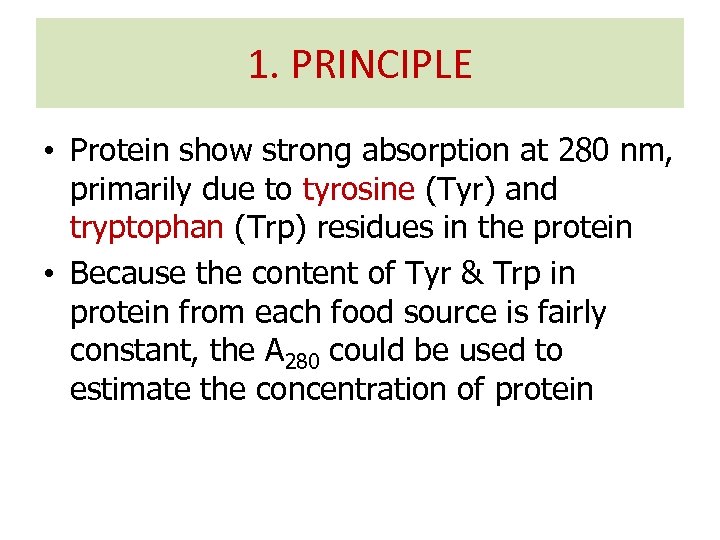 1. PRINCIPLE • Protein show strong absorption at 280 nm, primarily due to tyrosine