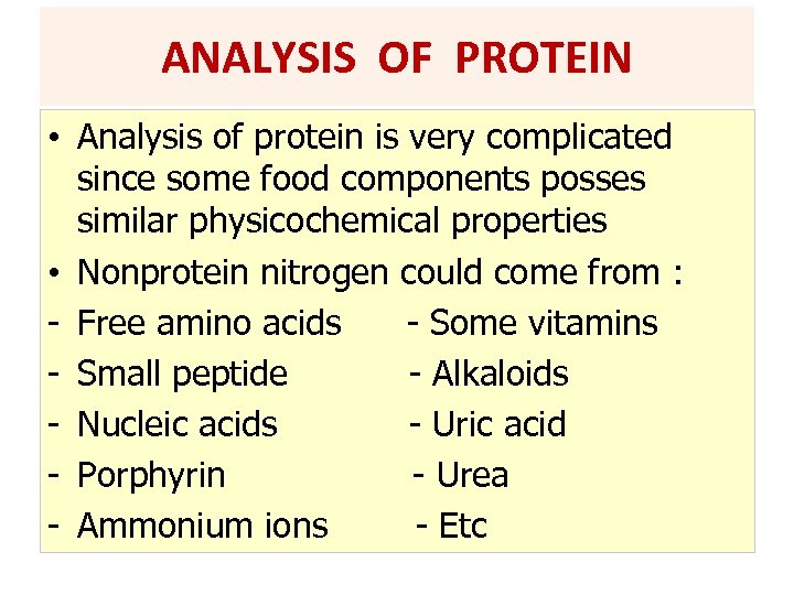 ANALYSIS OF PROTEIN • Analysis of protein is very complicated since some food components