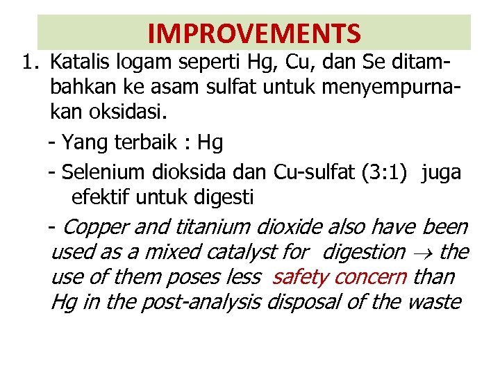 IMPROVEMENTS 1. Katalis logam seperti Hg, Cu, dan Se ditambahkan ke asam sulfat untuk