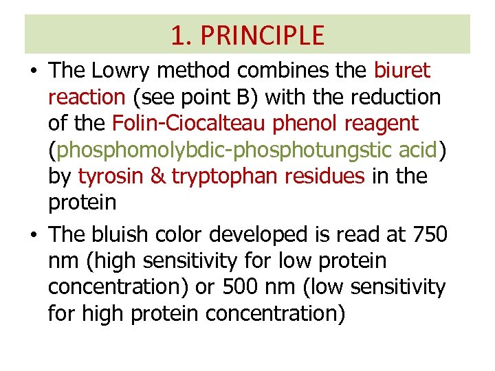 1. PRINCIPLE • The Lowry method combines the biuret reaction (see point B) with