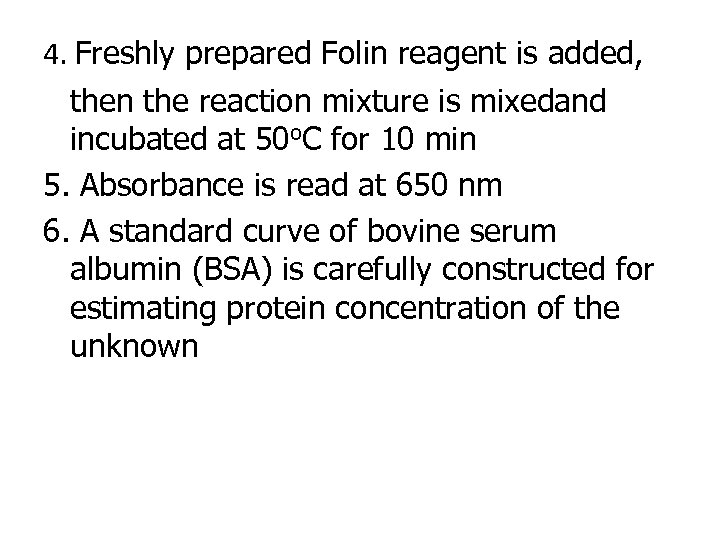 4. Freshly prepared Folin reagent is added, then the reaction mixture is mixedand incubated