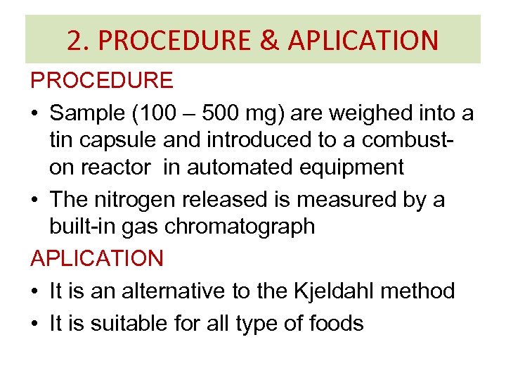 2. PROCEDURE & APLICATION PROCEDURE • Sample (100 – 500 mg) are weighed into