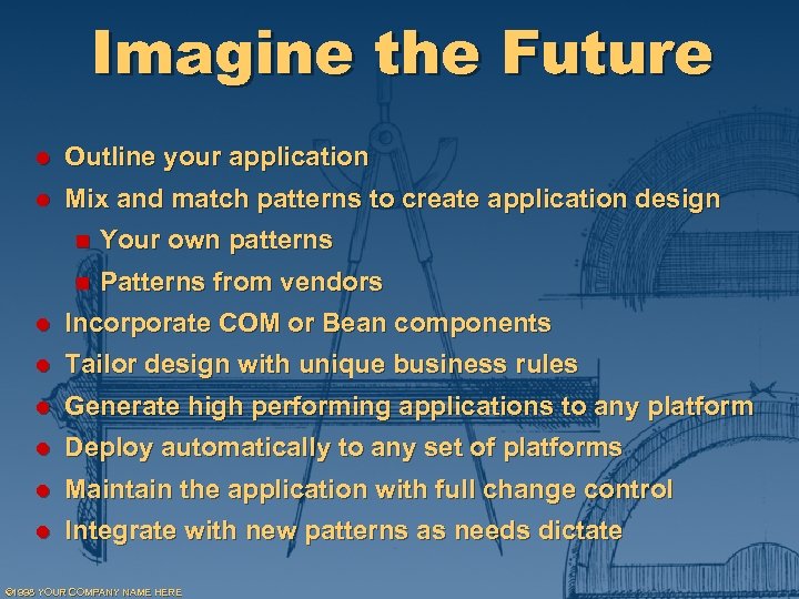 Imagine the Future l Outline your application l Mix and match patterns to create