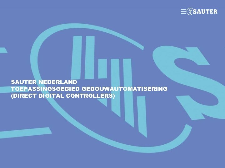 SAUTER NEDERLAND TOEPASSINGSGEBIED GEBOUWAUTOMATISERING (DIRECT DIGITAL CONTROLLERS) 