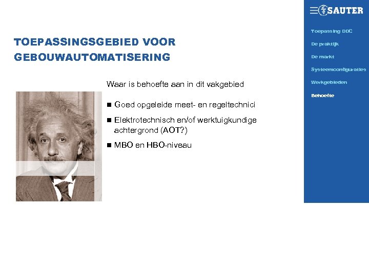 Toepassing DDC SAUTER TODAY TOEPASSINGSGEBIED VOOR GEBOUWAUTOMATISERING De praktijk De markt Systeemconfiguraties Waar is