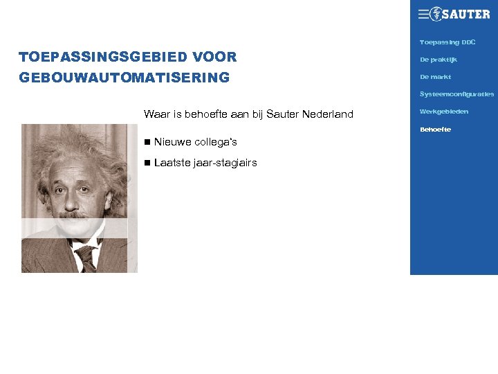 Toepassing DDC SAUTER TODAY TOEPASSINGSGEBIED VOOR GEBOUWAUTOMATISERING De praktijk De markt Systeemconfiguraties Waar is