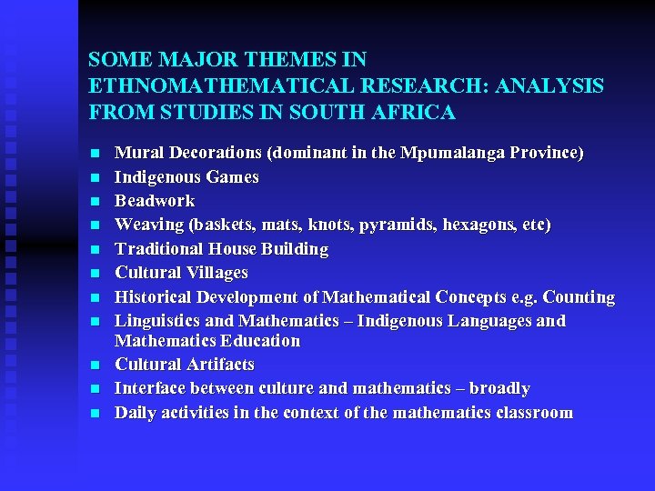 SOME MAJOR THEMES IN ETHNOMATHEMATICAL RESEARCH: ANALYSIS FROM STUDIES IN SOUTH AFRICA n n